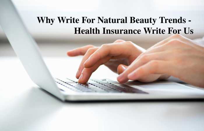 Why Write For Natural Beauty Trends – Health Insurance Write For Us